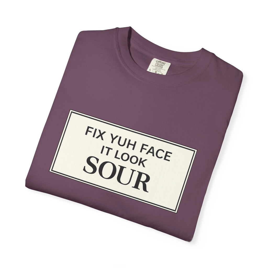 Fix Yuh Face It Look Sour — Unisex Graphic Tee