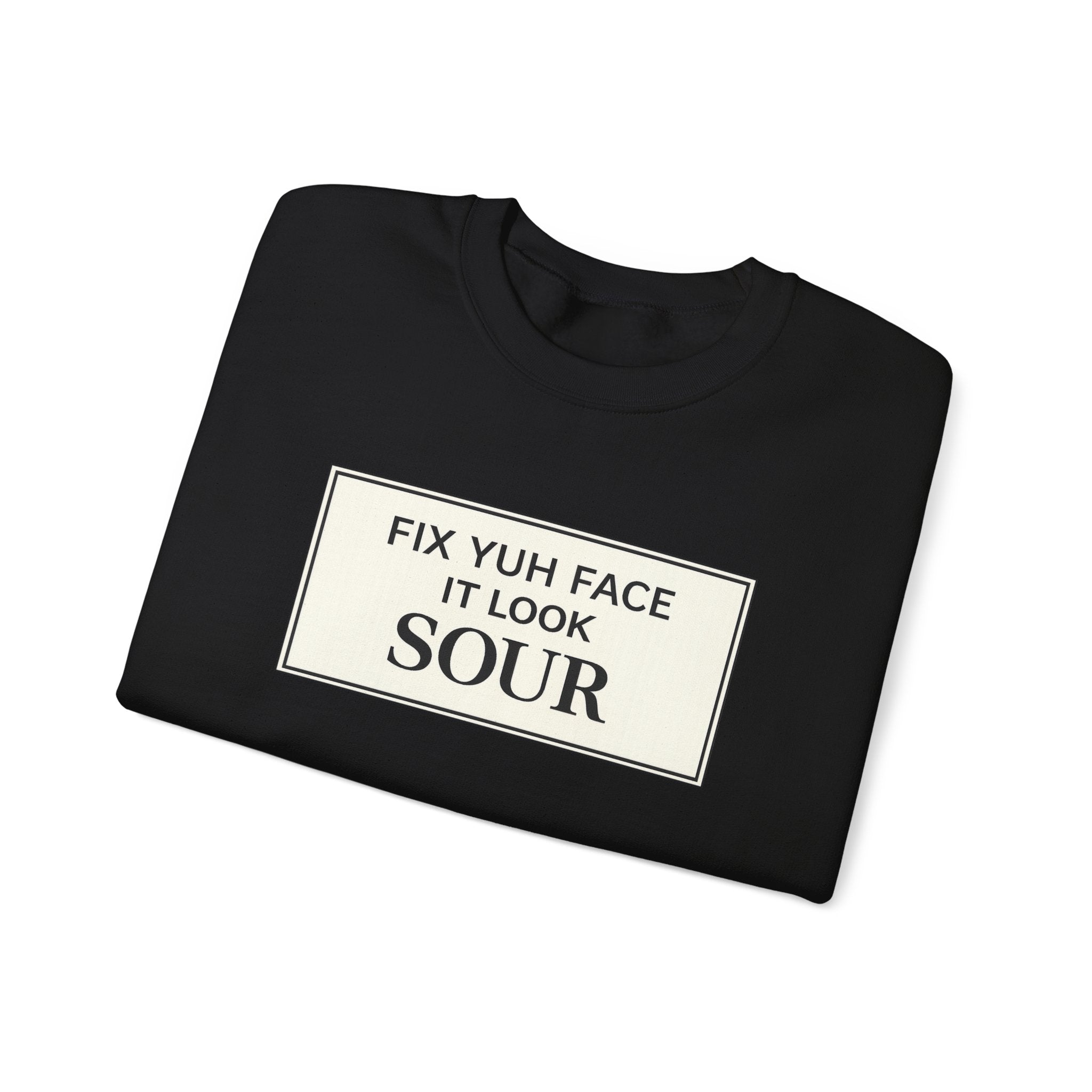 Fix Yuh Face It Look Sour — Unisex Crewneck Sweatshirt